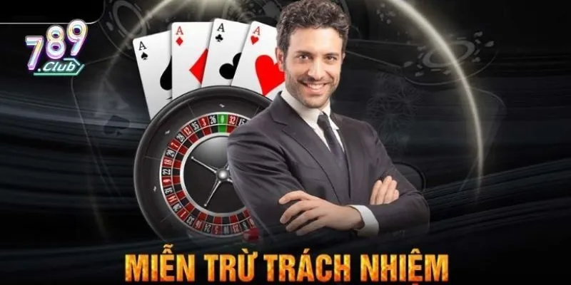 Miễn trừ trách nhiệm gồm những nội dung, quy định do 789Club đặt ra